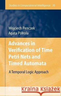 Advances in Verification of Time Petri Nets and Timed Automata: A Temporal Logic Approach Penczek, Wojciech 9783540328698