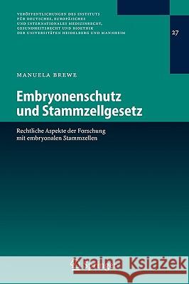 Embryonenschutz Und Stammzellgesetz: Rechtliche Aspekte Der Forschung Mit Embryonalen Stammzellen Brewe, Manuela 9783540328728 Springer