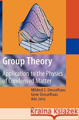 Group Theory: Application to the Physics of Condensed Matter Dresselhaus, Mildred S. 9783540328971