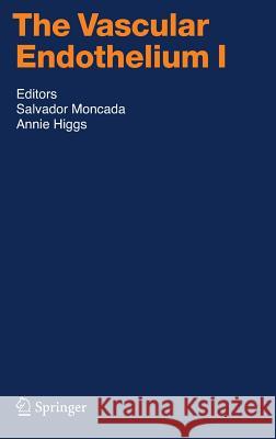 The Vascular Endothelium I Salvador Moncada, Annie Higgs 9783540329664