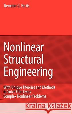 Nonlinear Structural Engineering: With Unique Theories and Methods to Solve Effectively Complex Nonlinear Problems Fertis, Demeter G. 9783540329756 Springer-Verlag