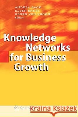 Knowledge Networks for Business Growth Andrea Back Ellen Enkel Georg Von Krogh 9783540330721 Springer