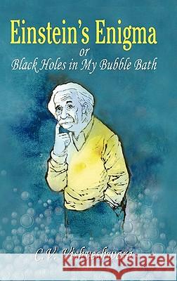 Einstein's Enigma or Black Holes in My Bubble Bath C. V. Vishveshwara 9783540331995 Springer