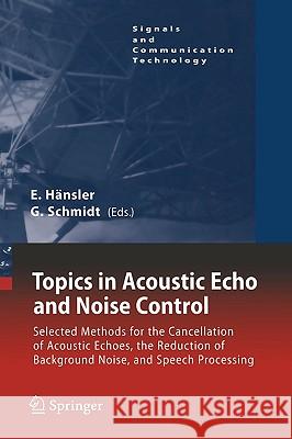 Topics in Acoustic Echo and Noise Control: Selected Methods for the Cancellation of Acoustical Echoes, the Reduction of Background Noise, and Speech P Hänsler, Eberhard 9783540332121