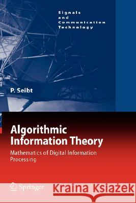 Algorithmic Information Theory: Mathematics of Digital Information Processing Seibt, Peter 9783540332183 Springer