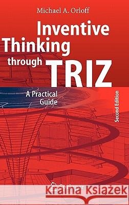 Inventive Thinking through TRIZ: A Practical Guide Michael A. Orloff 9783540332220 Springer-Verlag Berlin and Heidelberg GmbH & 