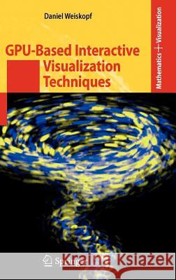 GPU-Based Interactive Visualization Techniques Daniel Weiskopf 9783540332626