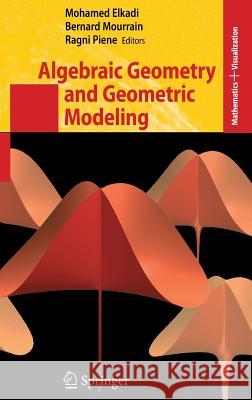 Algebraic Geometry and Geometric Modeling Mohamed Elkadi Bernard Mourrain Ragni Piene 9783540332749 Springer