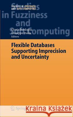 Flexible Databases Supporting Imprecision and Uncertainty Gloria Bordogna Giuseppe Psaila 9783540332886