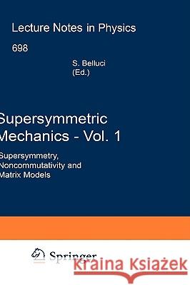 Supersymmetric Mechanics - Vol. 1: Supersymmetry, Noncommutativity and Matrix Models Bellucci, Stefano 9783540333135 SPRINGER-VERLAG BERLIN AND HEIDELBERG GMBH & 