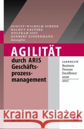 Agilität Durch Aris Geschäftsprozessmanagement: Jahrbuch Business Process Excellence 2006/2007 Scheer, August-Wilhelm 9783540333586 Springer, Berlin