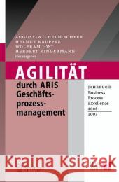 Agilität Durch Aris Geschäftsprozessmanagement: Jahrbuch Business Process Excellence 2006/2007 Scheer, August-Wilhelm 9783540333586