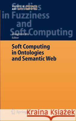 Soft Computing in Ontologies and Semantic Web Zongmin Ma 9783540334729 Springer