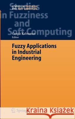 Fuzzy Applications in Industrial Engineering Cengiz Kahraman 9783540335160