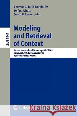 Modeling and Retrieval of Context: Second International Workshop, MRC 2005, Edinburgh, UK, July 31-August 1, 2005, Revised Selected Papers Thomas R. Roth-Berghofer, Stefan Schulz, David B. Leake 9783540335870