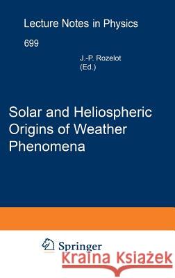 Solar and Heliospheric Origins of Space Weather Phenomena Jean-Pierre Rozelot 9783540337584