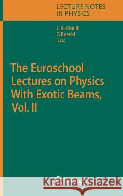 The Euroschool Lectures on Physics with Exotic Beams, Vol. II Al-Khalili, J. S. 9783540337867 Springer
