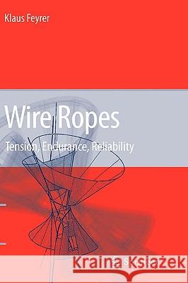 Wire Ropes: Tension, Endurance, Reliability Feyrer, Klaus 9783540338215 Springer