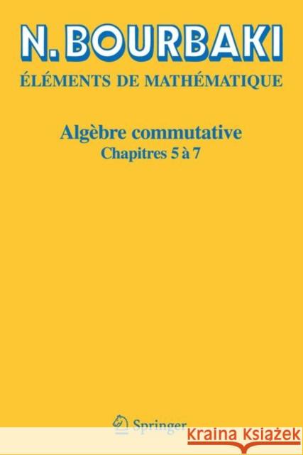 Algèbre Commutative: Chapitres 5 À 7 Bourbaki, N. 9783540339410 Springer