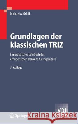 Grundlagen Der Klassischen Triz: Ein Praktisches Lehrbuch Des Erfinderischen Denkens Für Ingenieure Orloff, Michael A. 9783540340584 Springer, Berlin