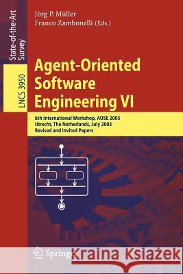 Agent-Oriented Software Engineering VI: 6th International Workshop, Aose 2005, Utrecht, the Netherlands, July 25, 2005. Revised and Invited Papers Müller, Jörg 9783540340973 Springer