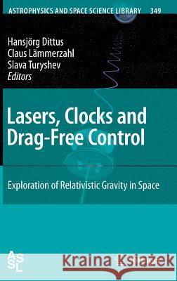Lasers, Clocks and Drag-Free Control: Exploration of Relativistic Gravity in Space Dittus, Hansjörg 9783540343769 SPRINGER-VERLAG BERLIN AND HEIDELBERG GMBH & 