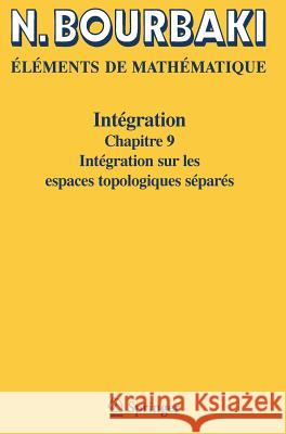 Intégration: Chapitre 9 Intégration Sur Les Espaces Topologiques Séparés Bourbaki, N. 9783540343905 Springer