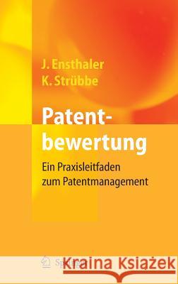 Patentbewertung: Ein Praxisleitfaden Zum Patentmanagement Ensthaler, Jürgen 9783540344131 Springer, Berlin