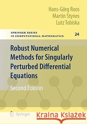 Robust Numerical Methods for Singularly Perturbed Differential Equations: Convection-Diffusion-Reaction and Flow Problems Hans-Görg Roos, Martin Stynes, Lutz Tobiska 9783540344667 Springer-Verlag Berlin and Heidelberg GmbH & 