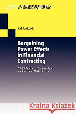 Bargaining Power Effects in Financial Contracting: A Joint Analysis of Contract Type and Placement Mode Choices Rudolph, Kai 9783540344957 Springer