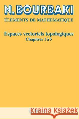 Espaces Vectoriels Topologiques: Chapitres 1à 5 Bourbaki, N. 9783540344971 Springer