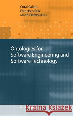 Ontologies for Software Engineering and Software Technology Coral Calero, Francisco Ruiz, Mario Piattini 9783540345176 Springer-Verlag Berlin and Heidelberg GmbH & 