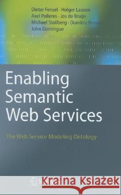 Enabling Semantic Web Services: The Web Service Modeling Ontology Fensel, Dieter 9783540345190 Springer