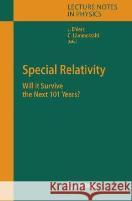 Special Relativity: Will it Survive the Next 101 Years? Jürgen Ehlers, Claus Lämmerzahl 9783540345220 Springer-Verlag Berlin and Heidelberg GmbH & 