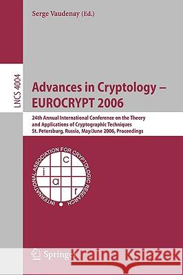 Advances in Cryptology - Eurocrypt 2006: 25th International Conference on the Theory and Applications of Cryptographic Techniques, St. Petersburg, Rus Vaudenay, Serge 9783540345466 Springer