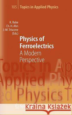 Physics of Ferroelectrics: A Modern Perspective Rabe, Karin M. 9783540345909 Springer