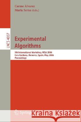 Experimental Algorithms: 5th International Workshop, WEA 2006, Cala Galdana, Menorca, Spain, May 24-27, 2006, Proceedings Carme Àlvarez, Maria Serna 9783540345978