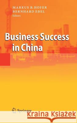 Business Success in China Markus B. Hofer Bernhard Ebel 9783540346142 Springer