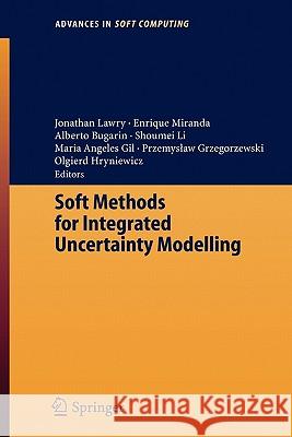 Soft Methods for Integrated Uncertainty Modelling Jonathan Lawry, Enrique Miranda, Alberto Bugarin, Shoumei Li, Maria Angeles Gil, Przemyslaw Grzegorzewski, Olgierd Hryni 9783540347767