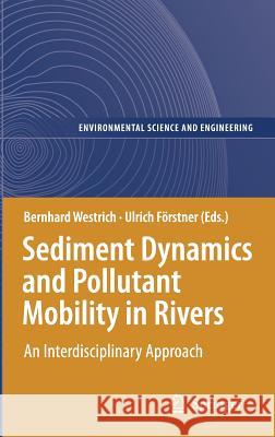 Sediment Dynamics and Pollutant Mobility in Rivers: An Interdisciplinary Approach Westrich, Bernd 9783540347828