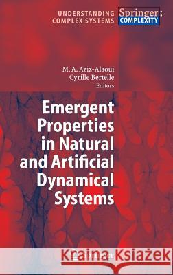 Emergent Properties in Natural and Artificial Dynamical Systems Moulay Aziz-Alaoui, Cyrille Bertelle 9783540348221