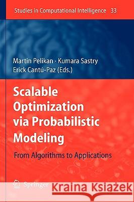 Scalable Optimization via Probabilistic Modeling: From Algorithms to Applications Martin Pelikan, Kumara Sastry, Erick Cantú-Paz 9783540349532 Springer-Verlag Berlin and Heidelberg GmbH & 