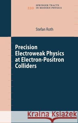 Precision Electroweak Physics at Electron-Positron Colliders Stefan Roth 9783540351641 Springer