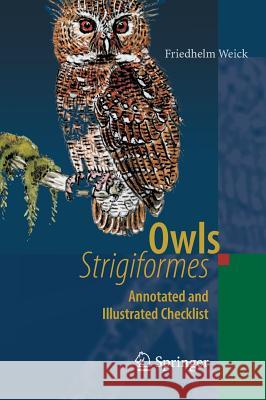 Owls (Strigiformes): Annotated and Illustrated Checklist Weick, Friedhelm 9783540352341 Springer