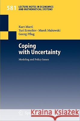 Coping with Uncertainty: Modeling and Policy Issues Kurt Marti, Yuri Ermoliev, Marek Makowski, Georg Pflug 9783540352587 Springer-Verlag Berlin and Heidelberg GmbH & 
