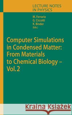 Computer Simulations in Condensed Matter: From Materials to Chemical Biology. Volume 2 Mauro Ferrario, Giovanni Ciccotti, Kurt Binder 9783540352839 Springer-Verlag Berlin and Heidelberg GmbH & 