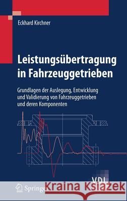 Leistungsübertragung in Fahrzeuggetrieben: Grundlagen Der Auslegung, Entwicklung Und Validierung Von Fahrzeuggetrieben Und Deren Komponenten Kirchner, Eckhard 9783540352884