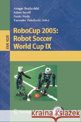 RoboCup 2005: Robot Soccer World Cup IX Ansgar Bredenfeld, Adam Jacoff, Itsuki Noda, Yasutake Takahashi 9783540354376