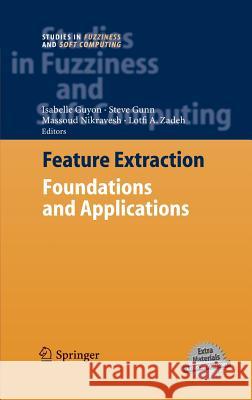 Feature Extraction: Foundations and Applications Isabelle Guyon, Steve Gunn, Masoud Nikravesh, Lofti A. Zadeh 9783540354871 Springer-Verlag Berlin and Heidelberg GmbH & 