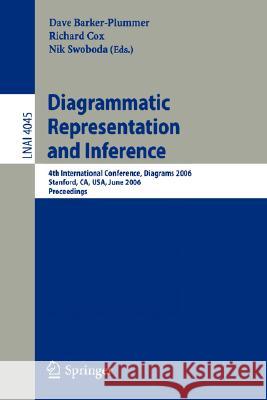 Diagrammatic Representation and Inference: 4th International Conference, Diagrams 2006, Stanford, CA, USA, June 28-30, 2006, Proceedings Dave Barker-Plummer, Richard Cox, Nik Swoboda 9783540356233 Springer-Verlag Berlin and Heidelberg GmbH & 